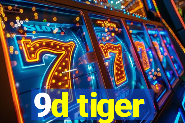 9d tiger